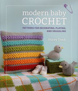 Modern Baby Crochet  Patterns for Decorating Playing and Snuggling