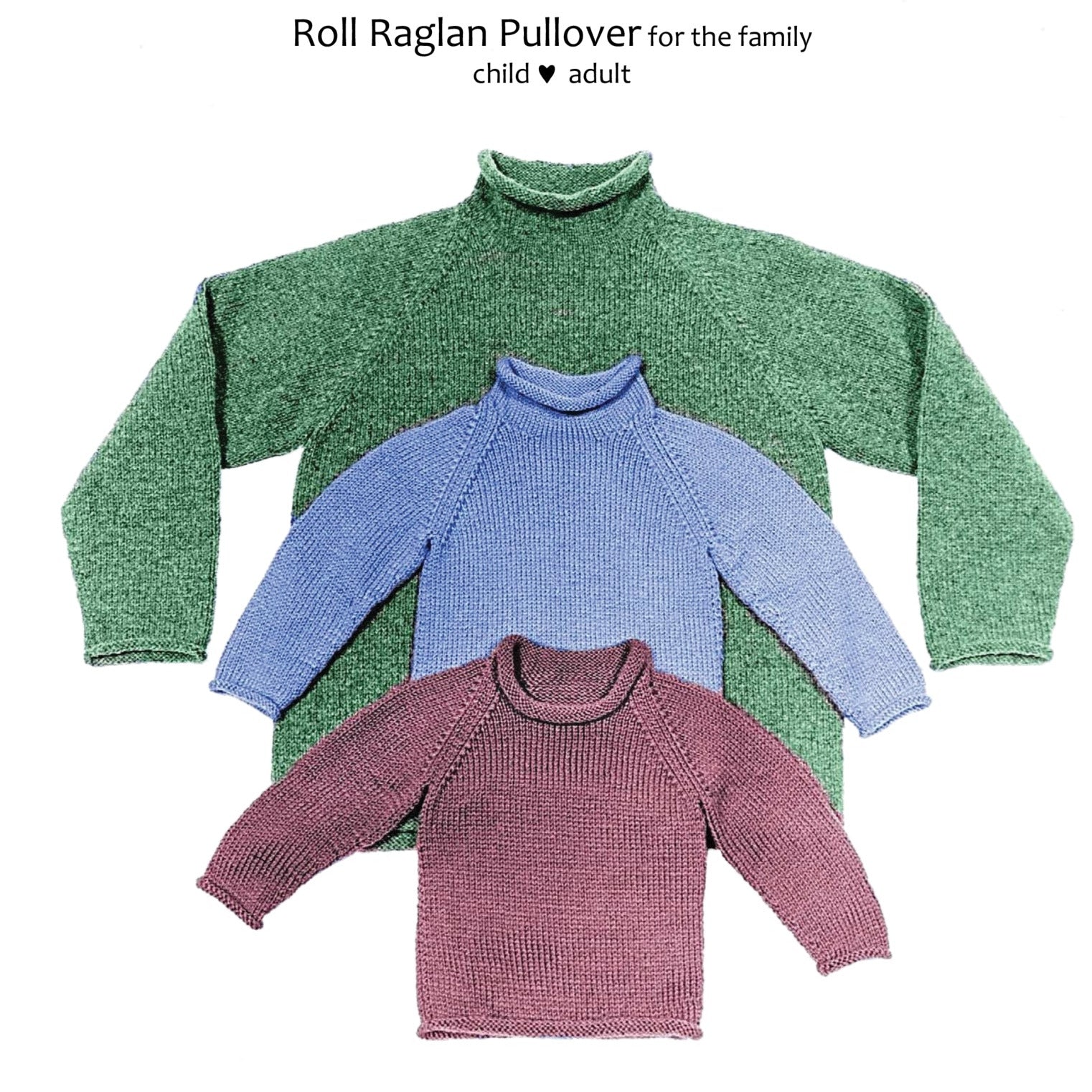 Three Roll Neck Raglan Sweaters are displayed, showcasing sizes for the whole family. The largest, at the top, is green; the medium-sized one in the middle is blue; and the smallest at the bottom is maroon. Text above reads "Roll Neck Raglan Sweater for the family, child ♥ adult" by Yankee Knitter Designs. The elegant stockinette stitch enhances each one beautifully.