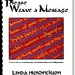 The cover of **Please Weave a Message** by **Linda Hendrickson** showcases text woven in red and gold fabric, accompanied by the subtitle: "Instructions and Graphs for Tablet-Woven Calligraphy." The white background with black text beautifully complements the intricate art of double-face card weaving using Roman alphabets.