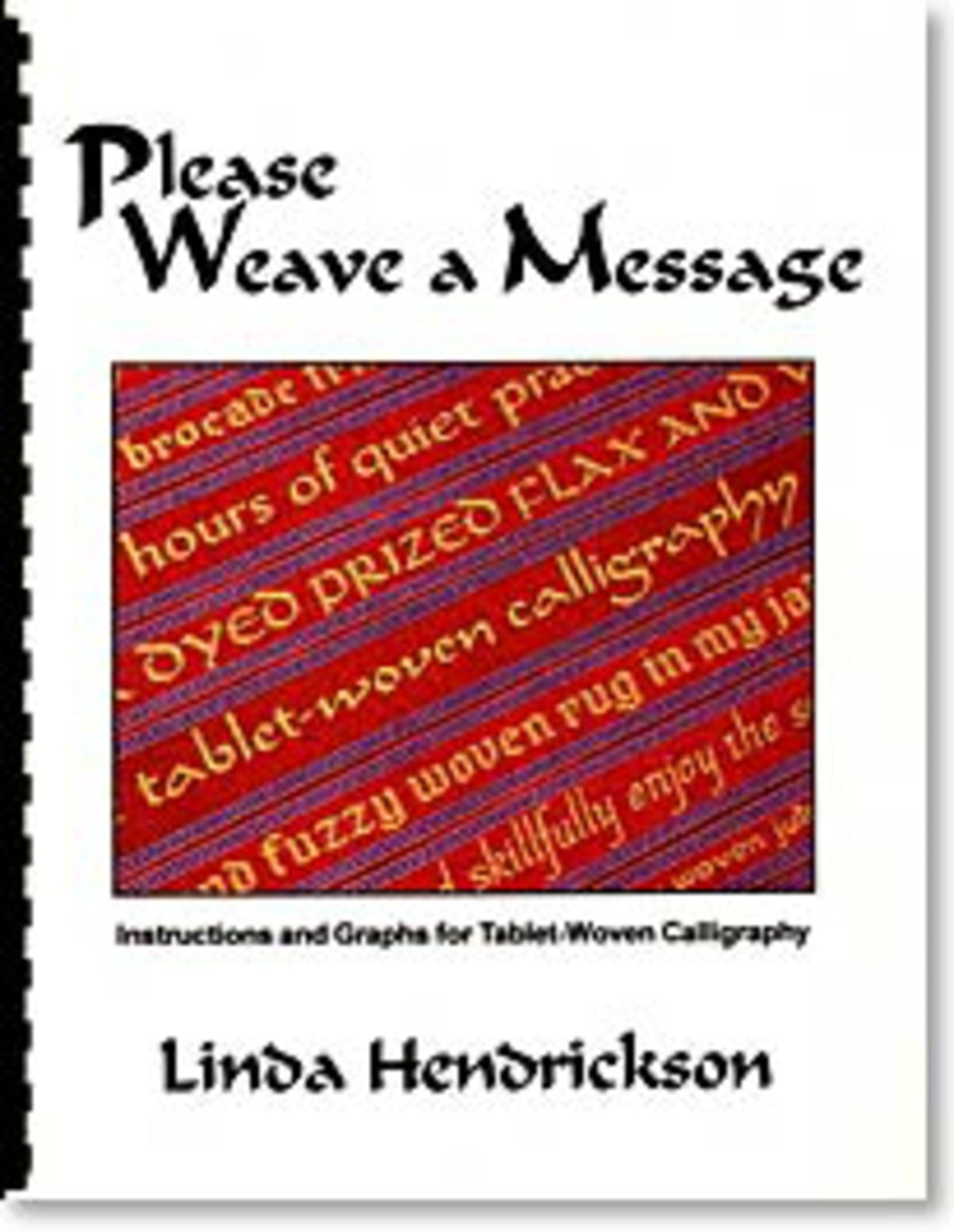 The cover of **Please Weave a Message** by **Linda Hendrickson** showcases text woven in red and gold fabric, accompanied by the subtitle: "Instructions and Graphs for Tablet-Woven Calligraphy." The white background with black text beautifully complements the intricate art of double-face card weaving using Roman alphabets.