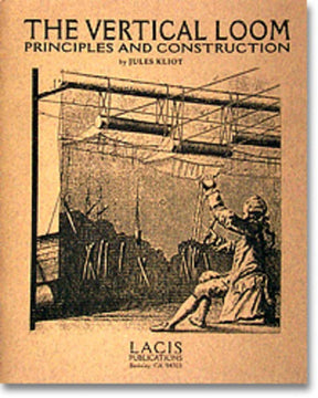 A sepia-toned book cover titled "The Vertical Loom: Principles & Construction" by Jules Kliot features an illustration of a person working on a large vertical loom, meticulously warping the threads with perfect tension. The brand, Lacis, is noted at the bottom.