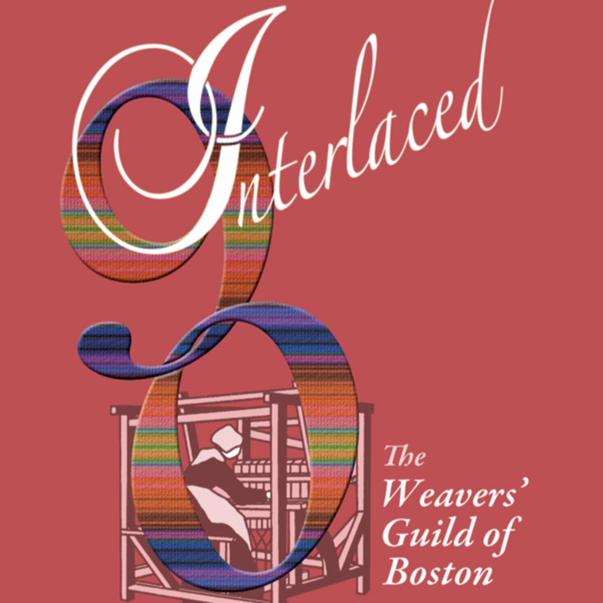 The image showcases a stylized, colorful woven number "90" with the words "Interlaced 90" elegantly written at the top. Below, text reads "The Weaver’s Guild of Boston." The number and text are set against a red background with an illustration of a person demonstrating diverse weave structures.