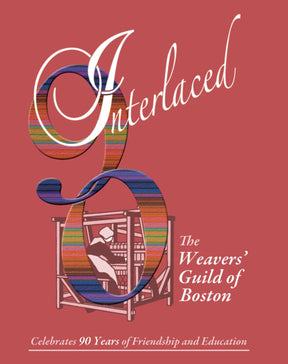 A poster with a maroon background features the word "Interlaced 90" at the top in script font, incorporating a colorful woven pattern. Below, “Weaver's Guild of Boston” is written in script. At the bottom, text reads: “Celebrates 90 Years of Friendship and Education in weave structures.”