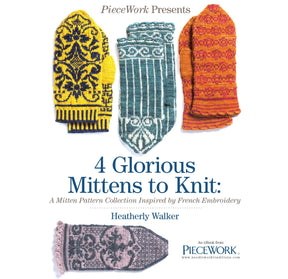 A book cover titled "PieceWork Presents: 4 Glorious Mittens to Knit – eBook printed copy" by Heatherly Walker, under the brand Long Thread Media. The cover showcases four intricately designed knitted mittens in various colors and patterns, inspired by French embroidery.