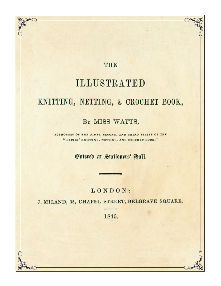 Cover of "19 Patterns from 1845 to Knit: Miss Watts New Illustrated Knitting eBook (Printed version)" by Long Thread Media, originally published in London by J. Miland, 35 Chapel Street, Belgrave Square, in 1845. The text is framed with a decorative border.