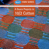 Best of Handwoven Yarn Series: A Dozen Projects in 10/2 Pearl Cotton eBook (Printed version)