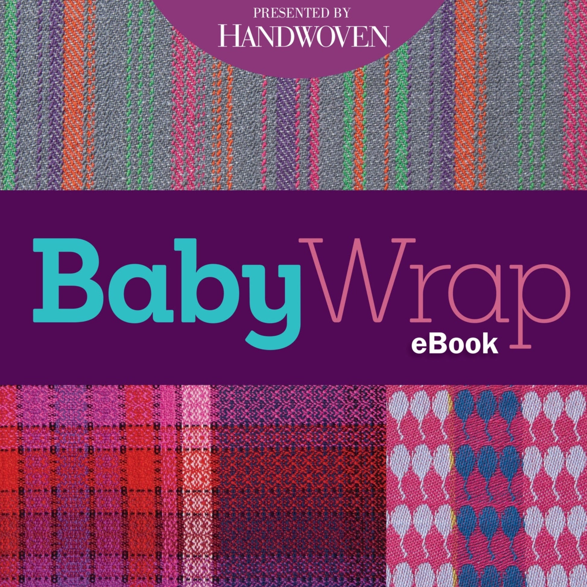 Cover of the "Handwoven: Baby Wrap - eBook Printed Copy" presented by Long Thread Media. The background showcases a variety of colorful fabric patterns, including stripes, checks, and abstract designs in vibrant shades of green, blue, purple, pink, red, and gray.