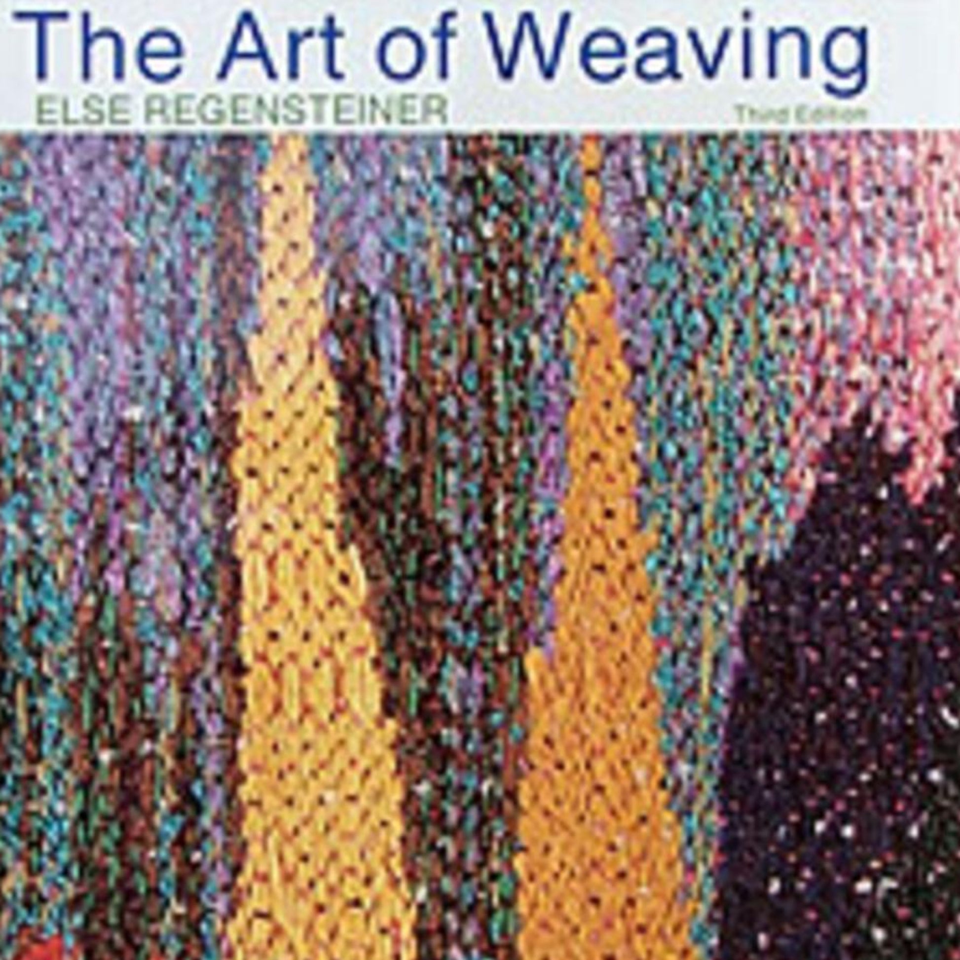 The image shows the cover of a book titled "The Art of Weaving" by Else Regensteiner, published by Schiffer Publishing Co. The background features an abstract, colorful woven textile pattern with various intertwining threads in shades of yellow, purple, blue, and pink, highlighting the beauty of this intricate art form.