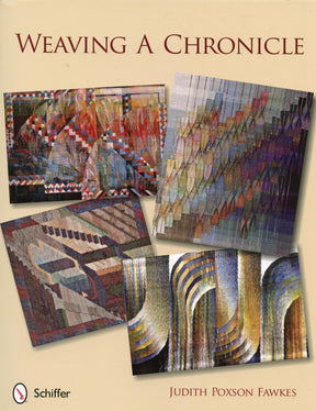 The cover of the book "Weaving a Chronicle" features four abstract woven tapestry designs in various colors and patterns, showcasing diverse techniques. The author's name, Judith Poxson Fawkes, is displayed at the bottom along with the Schiffer Publishing Co. logo.