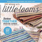 Cover of Easy Weaving with Little Looms - Fall 2023 by Long Thread Media. This issue showcases three woven textile pieces in a variety of patterns and colors. Highlights include "Better Together: Weaving Combos," "Chill Out with Ice Dyeing," and "Think Outside the Box: Circular Weaving." Ideal for rigid-heddle projects.