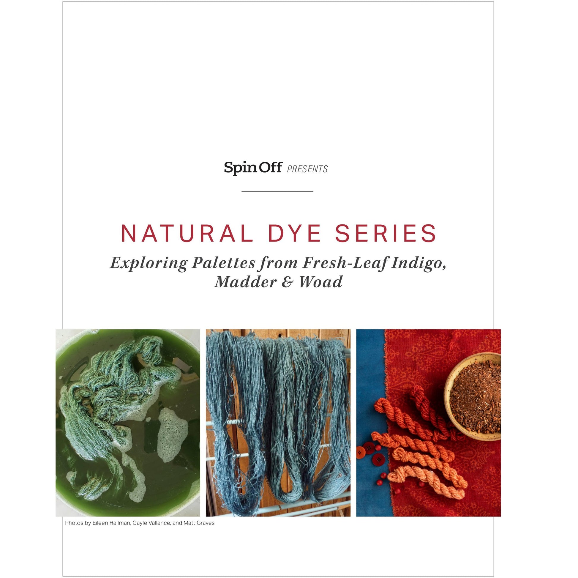 A cover image of a magazine titled "Spin Off Presents: Natural Dye Series: Exploring Palettes from Fresh-Leaf Indigo, Madder & Woad." The cover features three images side by side. On the left, leaves soaking in water; in the center, blue yarn drying; on the right, orange yarn and a bowl of spices. This is part of the Spin Off eBook Printed Copy series by Long Thread Media.