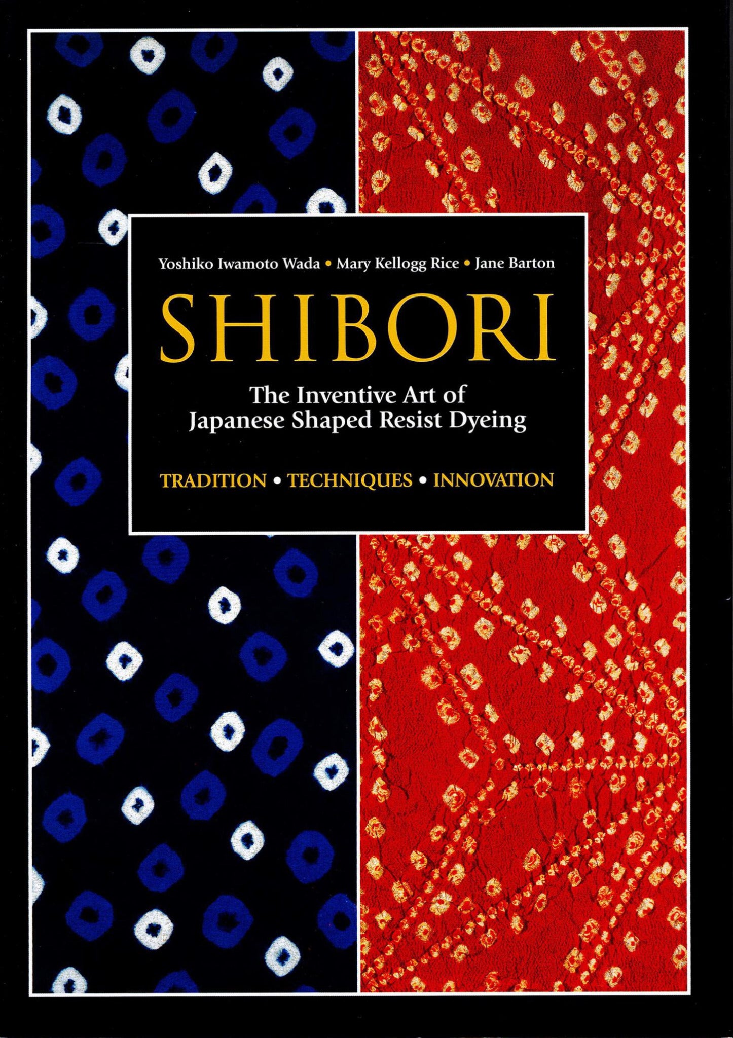 Book cover of "Shibori - The Inventive Art of Japanese Shaped Resist Dyeing" by Yoshiko Iwamoto Wada, Mary Kellogg Rice, and Jane Barton, published by Penguin Random House. The cover features a blue section adorned with white dots alongside a red section displaying intricate patterns that highlight shibori techniques. Text includes "Tradition Techniques Innovation.