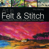 The book cover titled "Art in Felt & Stitch" by Moy Mackay, a product of Ingram Content, features vibrant felt paintings. It includes a dramatic red sunset with a small house and colorful abstract designs, showcasing needle felting techniques using fleece, fibers, and threads.