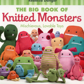 A book cover titled "The Big Book of Knitted Monsters" by Rebecca Danger from Martingale & Co. Showcasing a delightful assortment of colorful, knitted monster toys in various shapes and sizes with friendly expressions, this charming collection features adorable monster patterns and easy-to-knit designs.