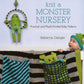 Cover of "Knit a Monster Nursery" by Rebecca Danger and published by Martingale & Co, showcasing a baby in a blue and green knit hat beside a knitted monster in a hoop, with a blanket displaying three colorful and patterned knitted monsters. The text guarantees practical, playful baby products such as adorable monster pillows.