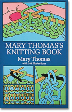 Cover of "Mary Thomas's Knitting Book" from Dover Books, featuring three illustrated knitting steps. The title and author's name, Mary Thomas, are prominently displayed on a blue background with "with 248 illustrations" written below. Ideal for the intermediate knitter focused on garment design.