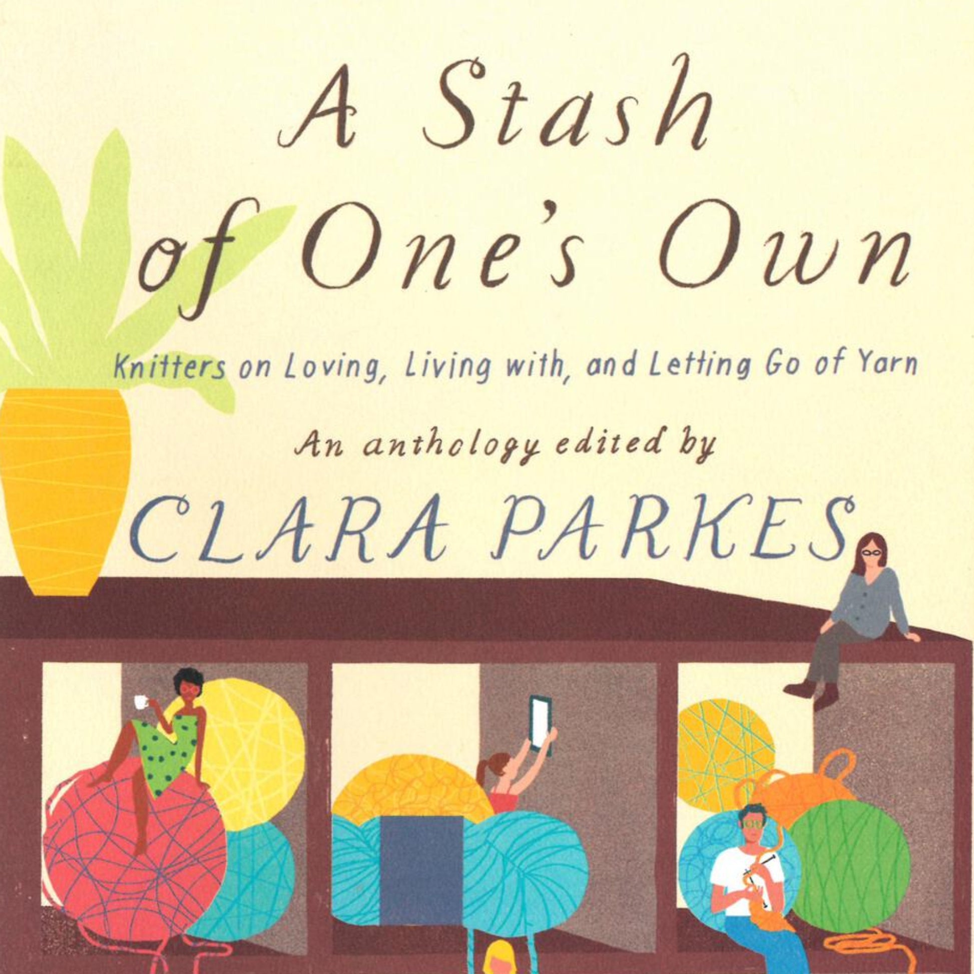 Cover art of Ingram Content's "A Stash of One's Own" by Clara Parkes. It features three knitters, each interacting with their yarn stash. One knitter is sitting, another is standing, and a third is winding yarn, all against a warm, illustrated background.