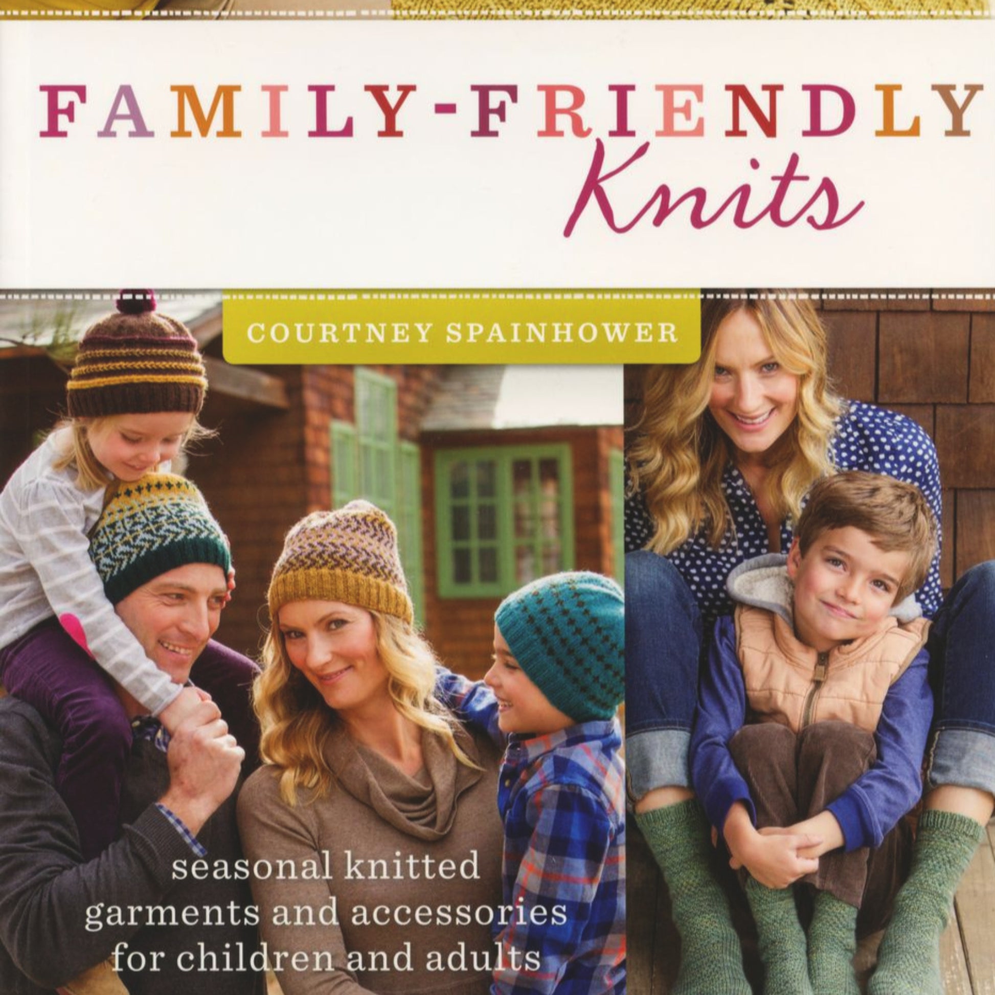 Cover of the book "Family-Friendly Knits" by Courtney Spainhower from Ingram Content. The cover features two photos: one of a family of four wearing knitted hats and sweaters, and another of a mother with two children in knitted clothing, highlighting seasonal colorwork patterns and various knitted garments for both children and adults.