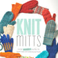 Image shows a cover of a knitting book titled "Knit Mitts - Your Hand-Y Guide to Knitting Mittens & Gloves" by Ingram Content. The title is surrounded by various colorful knitted mittens and gloves in different patterns and designs, making it perfect for those looking to customize patterns like a knitting expert.