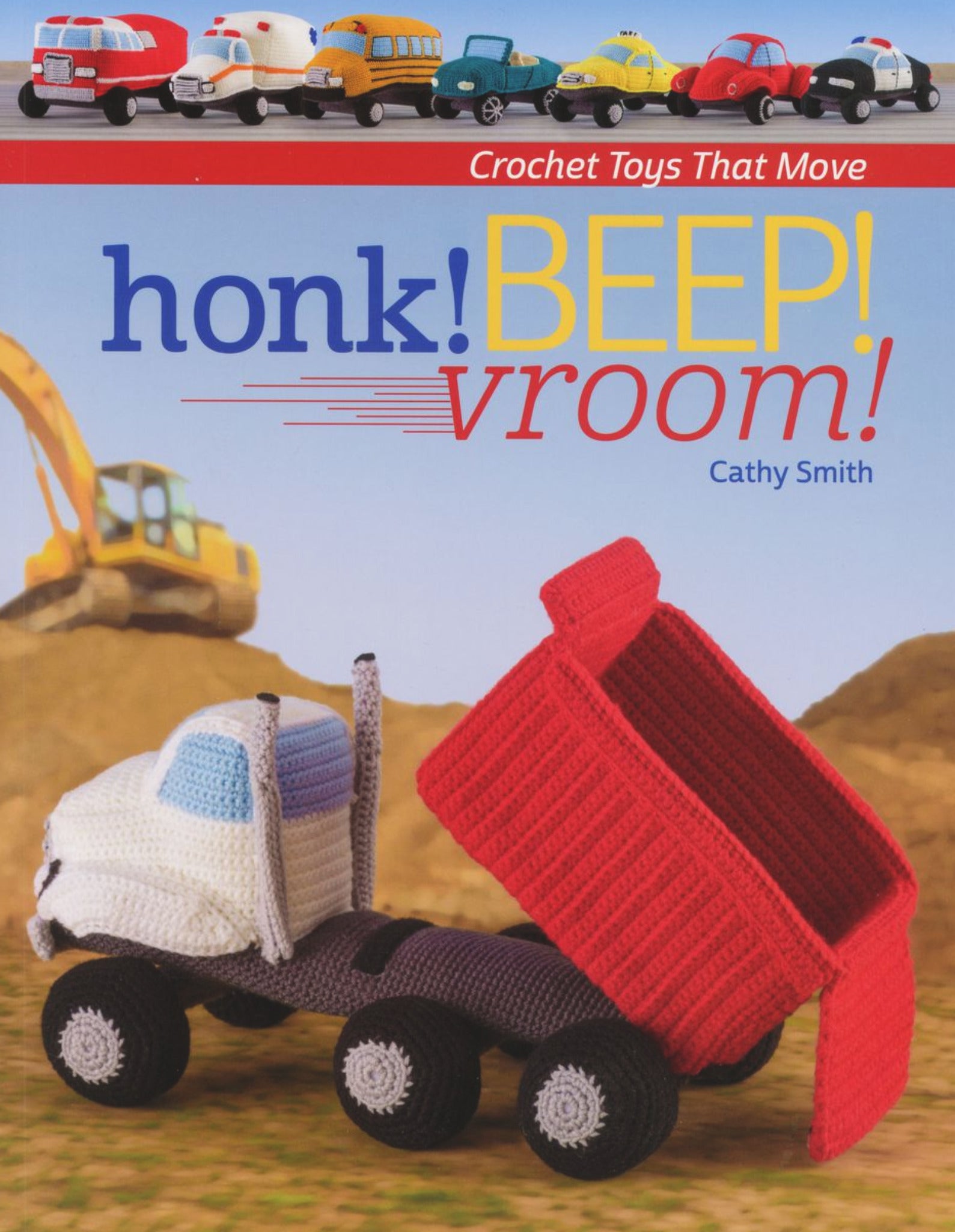 Book cover showcasing various crocheted toy vehicles like cars and trucks against a construction site backdrop with an excavator. The title reads "Honk! BEEP! Vroom! - Crochet Toys that Move" by Cathy Smith, featuring beginner-friendly instructions from Martingale & Co.