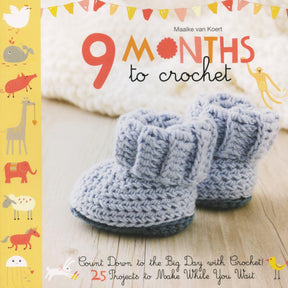 Book cover: "9 Months to Crochet" by Maaike van Koert. The background features a pair of crocheted light blue baby booties. The border displays various illustrated baby animals. Text at the bottom reads, "Count Down to the Big Day with Crochet! 25 Projects for Nursery Gear and Infant Outfits to Make While You Wait." Published by Martingale & Co.