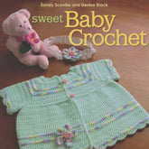 The cover of "Sweet Baby Crochet" by Sandy Scoville and Denise Black, published by Martingale & Co, showcases a delicate crocheted mint green baby cardigan with colorful patterns, complemented by a matching headband and a pink teddy bear clutching a flower. Surrounding the centerpiece are coordinating baby sweaters and booties, all beautifully arranged on a wooden surface.