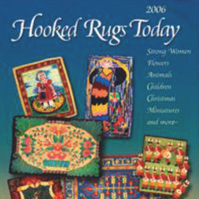 Cover of "2006 Hooked Rugs Today" by Schiffer Publishing Co., showcasing a vibrant collection of hooked rug designs. The cover, drawing from the heritage of the Green Mt Rug Hooking Guild in Vermont, highlights themes including Strong Women, Flowers, Animals, Children, Christmas, Miniatures, and more.