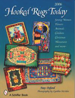 The cover of "2006 Hooked Rugs Today" by Amy Oxford, a member of the Green Mt Rug Hooking Guild and published by Schiffer Publishing Co., showcases an array of colorful rug designs featuring images of children, animals, flowers, and a scenic Vermont landscape. The book offers patterns and instructions for creating hooked rugs.