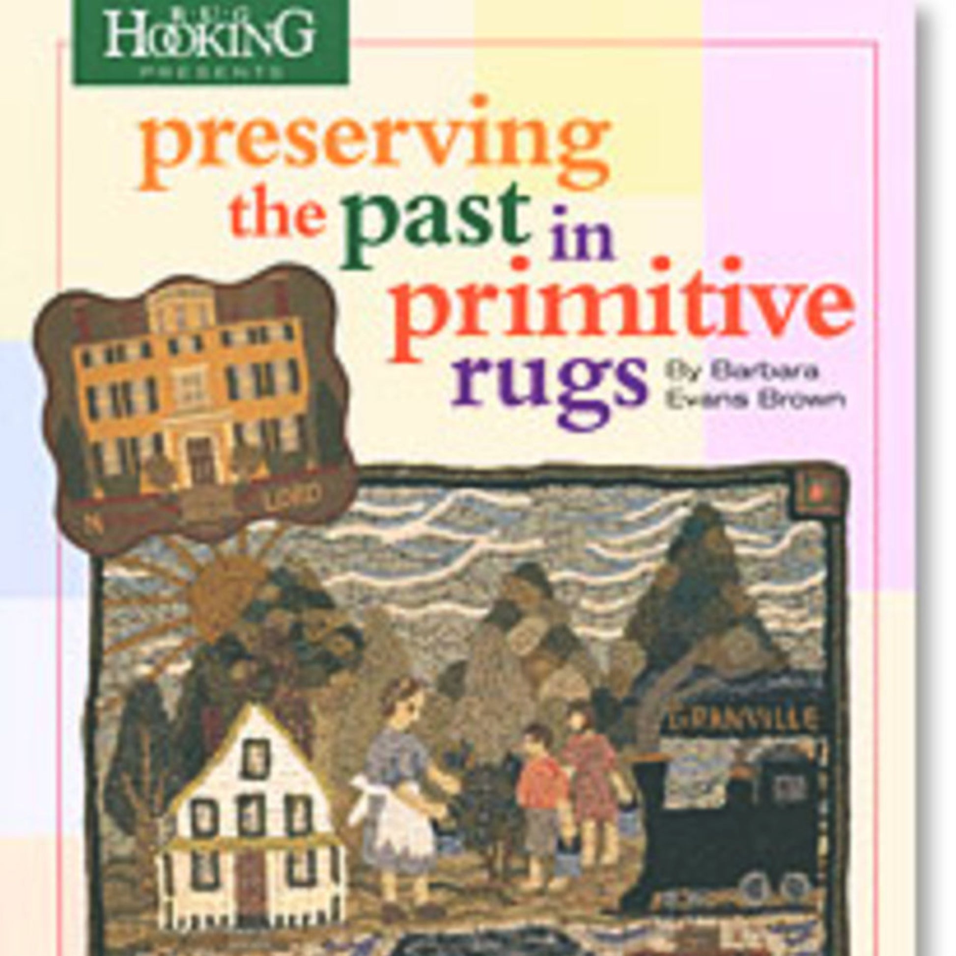 Cover of the National Book Network's "Preserving the Past in Primitive Rugs" by Barbara Evans Brown. The cover showcases an illustration of a colonial scene with buildings, people, and trees, set against a backdrop that resembles heirloom hooked rugs. At the top is a green header with text.