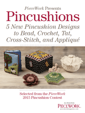 Long Thread Media Books PieceWork Presents: Pincushions 5 New Pincushion Designs to Bead, Crochet, Tat, Cross-Stitch, and Appliqué: eBook