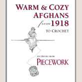 Long Thread Media Books PieceWork Presents: Warm & Cozy Afghans from 1918 to Crochet – eBook