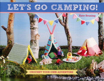 A vibrant cover of the book "Let's Go Camping! Crochet Your Own Adventure" from Martingale & Co, by Kate Bruning, showcasing a scene with crochet figures of people, miniature camping gear, tents, a campfire, and a picnic setup. The background features trees and bunting.