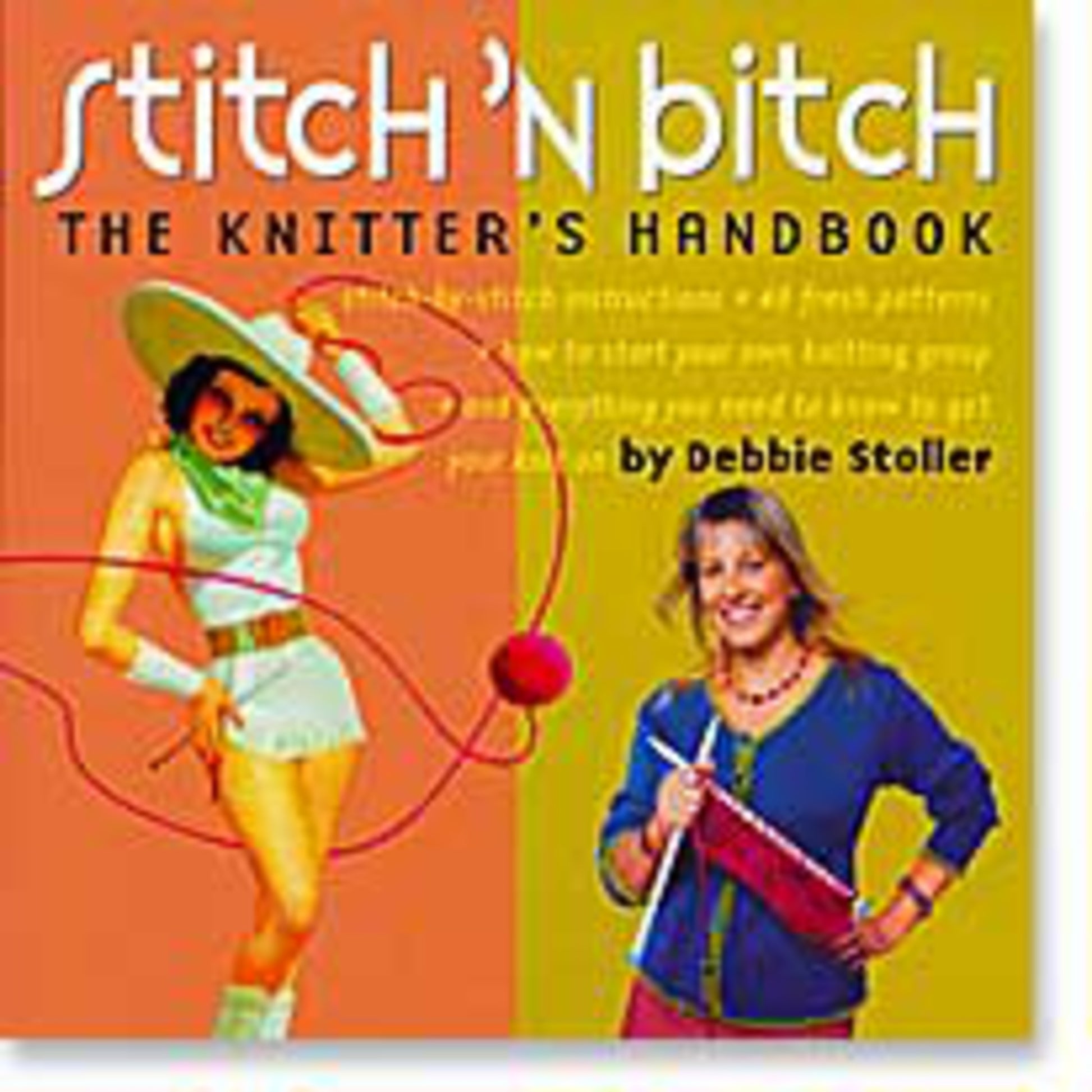 Cover of the book "Stitch 'n Bitch," a comprehensive knitting guide by Debbie Stoller. Published by Ingram Content, the left side features a retro image of a woman in white with a large red yarn ball, while the right side shows the author holding knitting needles against a vibrant yellow background.