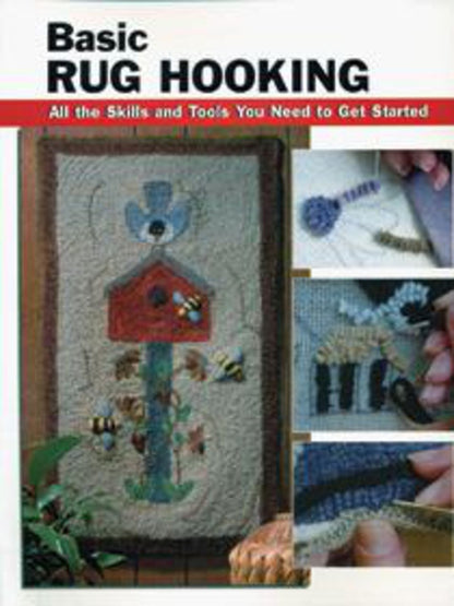 Cover of a book titled "Basic Rug Hooking: All the Skills and Tools You Need to Get Started" by National Book Network. The main image showcases a hooked rug featuring a birdhouse with various colorful designs. To the right, three smaller photos detail rug hooking techniques using different tools and materials, complete with step-by-step instructions to refine your skills.

