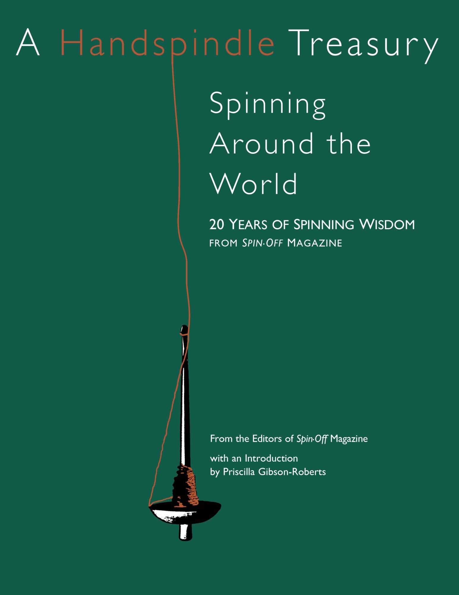 A green book cover titled "Spin-Off Presents: A Handspindle Treasury: Spinning Around the World" with a drawing of a hanging spindle. The subtitle reads, "20 Years of Spinning Wisdom from Spin-Off Magazine." Introduction by Priscilla Gibson-Roberts. Published by Long Thread Media.