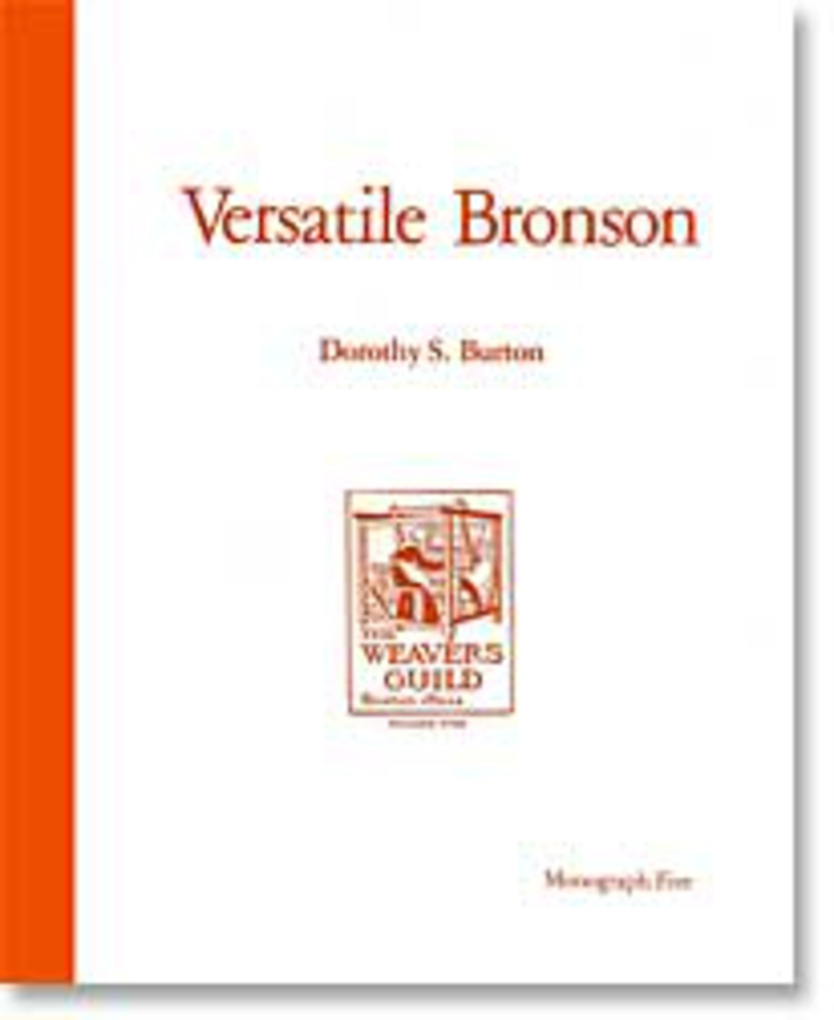 The image shows the cover of a book titled "Versatile Bronson," published as a monograph by the Weaver's Guild of Boston and written by Dorothy S. Burton. The cover, appealing to intermediate and advanced weavers, features an orange vertical stripe on the left, the title and author’s name in orange text, and the logo of the Weaver's Guild of Boston in the center.