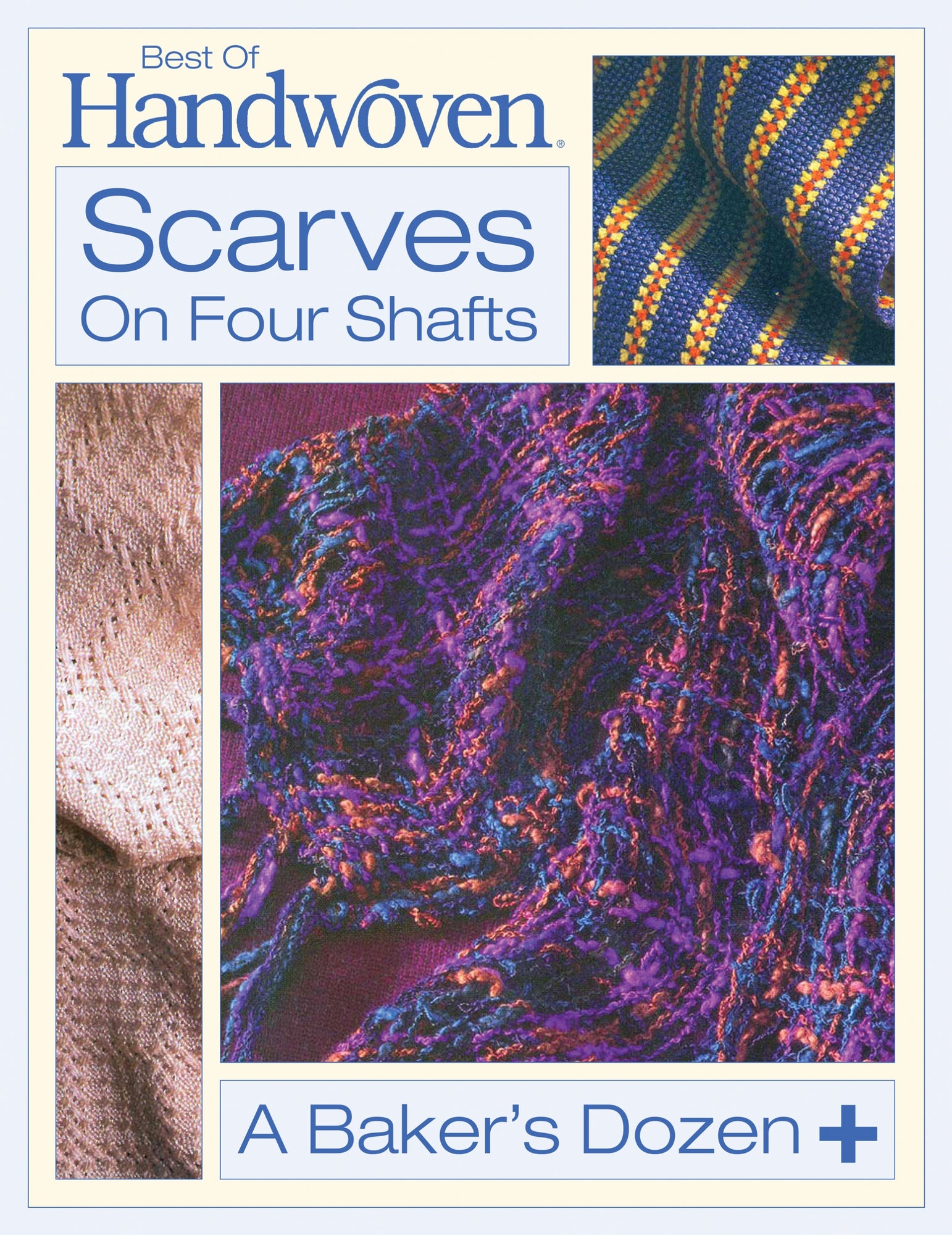 Cover image of the book "Best of Handwoven, Scarves on Four Shafts (Printed Version)" by Long Thread Media. It features three scarves with different colorful woven patterns, highlighting the detailed textures and designs of handwoven scarves.