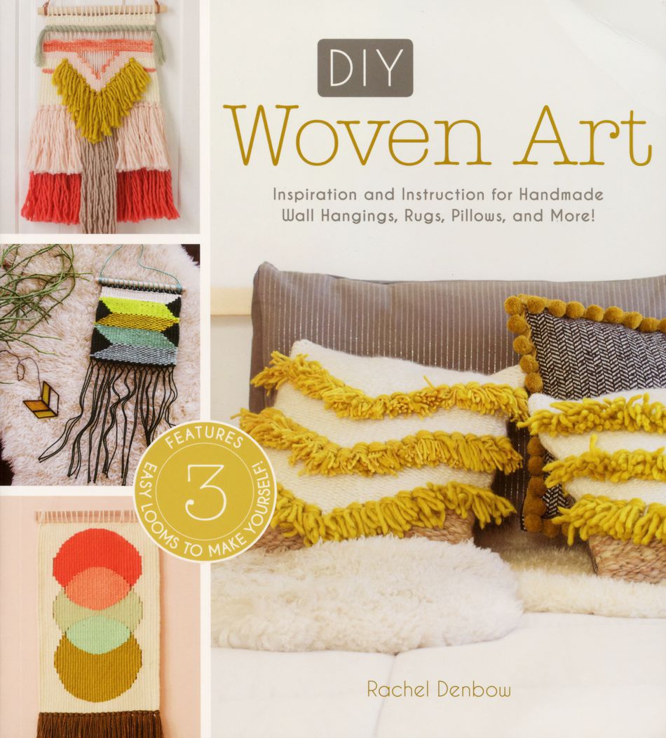 Cover of the book "DIY Woven Art" by Rachel Denbow, published by Ingram Content. The title is prominently displayed at the top along with the subtitle "Inspiration and Instruction for Handmade Wall Hangings, Rugs, Pillows, and More!" Surrounding the title are images of beautiful woven decor and pillows, making it ideal for weaving projects with easy-to-follow instructions for beginners.