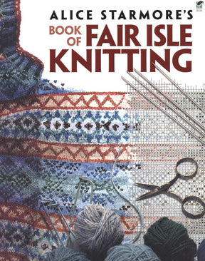 Cover of Dover Books' *Alice Starmore's Book of Fair Isle Knitting*, showcasing a close-up of an intricate Fair Isle knitted garment in blue, red, and white patterns, alongside knitting needles and balls of yarn. The background features a knitting pattern chart and essential tools for stranded-color knitting.