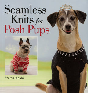 Book cover titled "Seamless Knits for Posh Pups" by Sharon Sebrow, presented by Martingale & Co, featuring two dogs. The dog on the right is adorned in a black knitted outfit and a tiara, while the dog on the left sports glasses and a red striped sweater—ideal inspirations for chic sweaters for dogs knit from the top down.