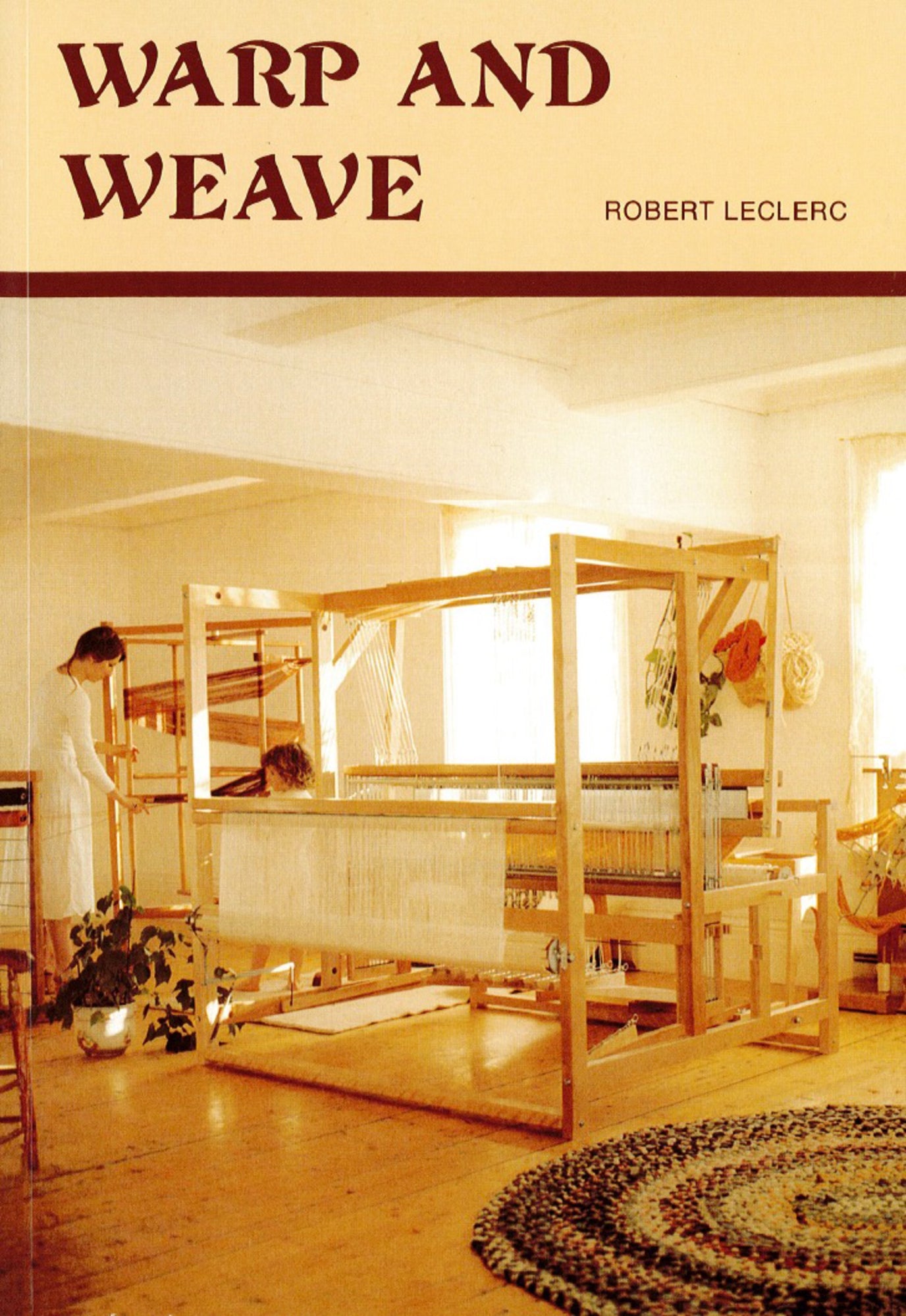 Book cover of *Warp and Weave* by Leclerc Looms. The image depicts a spacious, well-lit room featuring a large wooden loom surrounded by various loom parts and accessories, with a person actively working on it. The floor showcases a circular woven rug. The title is displayed in bold, stylized text at the top, with the brand name underneath.