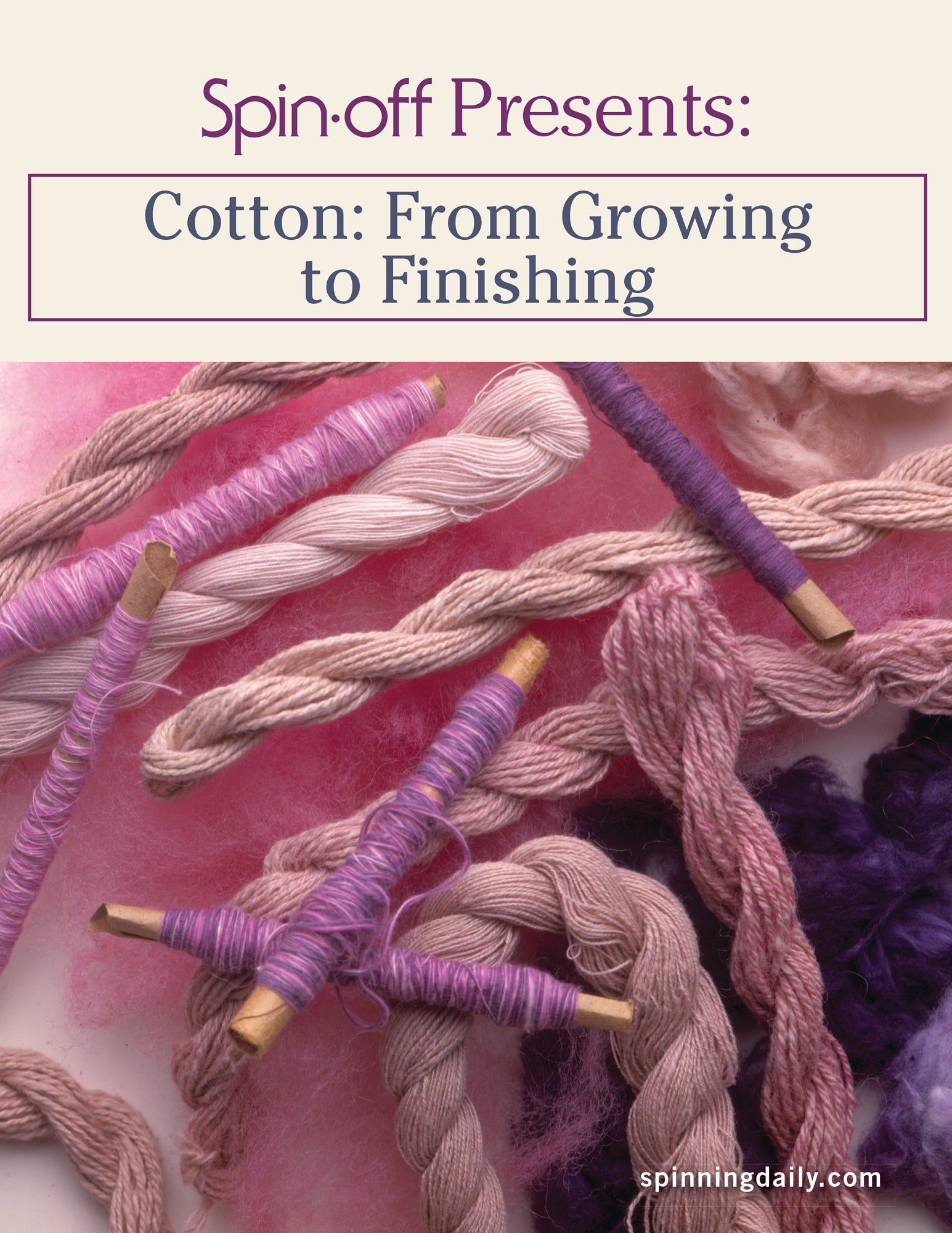 An array of cotton yarn in a palette of pink and purple hues, elegantly entwined with wooden spindles, is beautifully displayed on a soft pink background. The image is titled "Spin-Off Presents: Cotton from Growing to Finishing: eBook Printed Copy" and highlights the website Long Thread Media at spinningdaily.com.