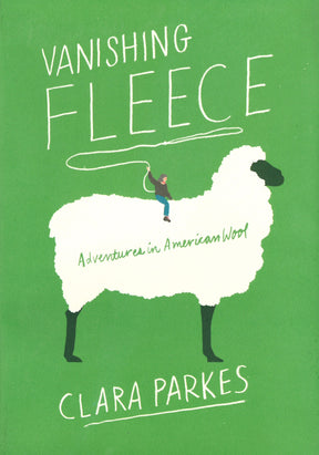 The book cover for "Vanishing Fleece" by Clara Parkes, from Ingram Content, includes the subtitle "Adventures in American Wool." It features an illustration of a large white sheep with a tiny person knitting on its back, holding its wool like a lasso, set against a green background.