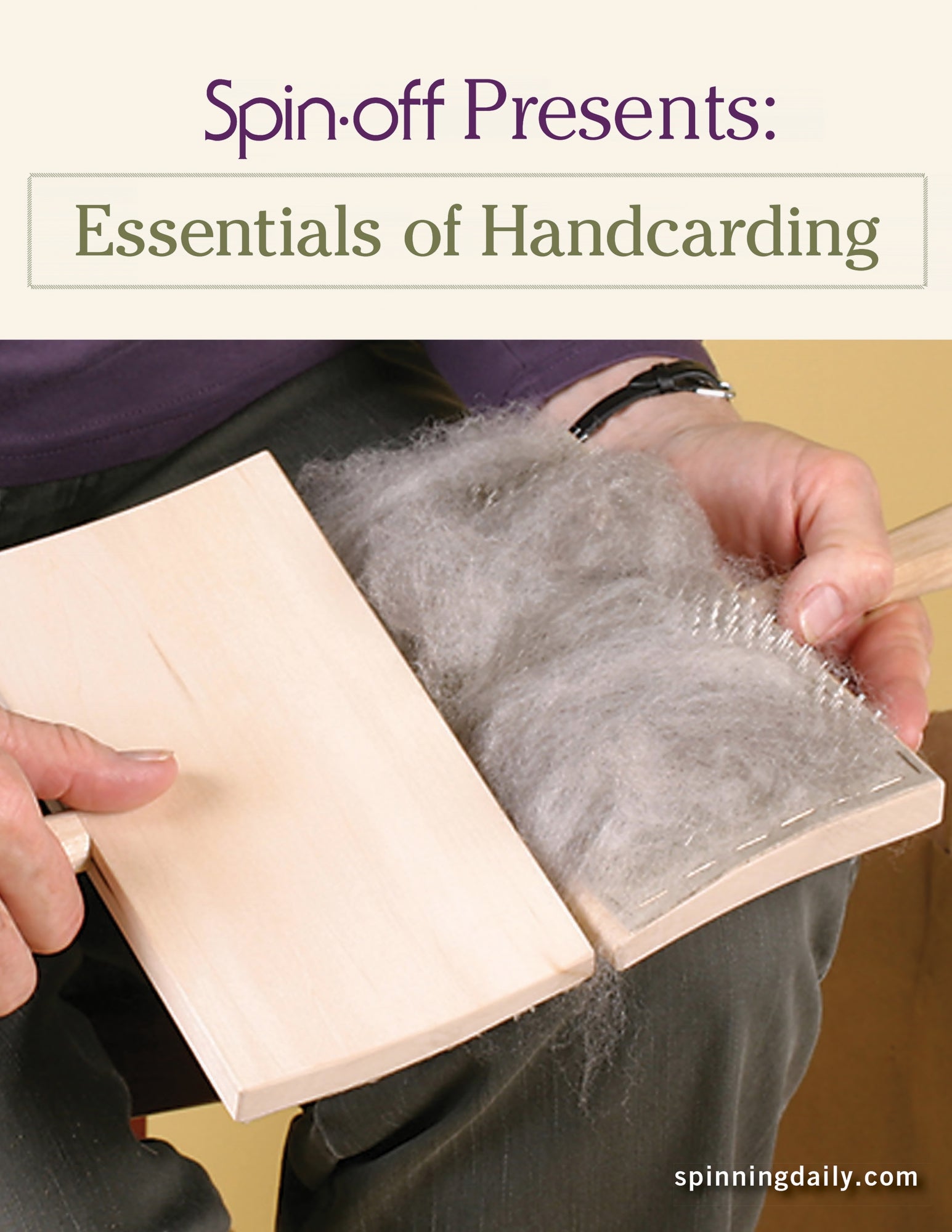 A person demonstrates handcarding by using two wooden carders to process fiber. The text at the top reads "Spin-Off Presents: Essentials of Handcarding: eBook Printed Copy" from Long Thread Media, and the bottom of the image features the URL "spinningdaily.com".