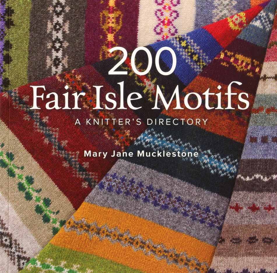 Cover of the book "200 Fair Isle Motifs" by Mary Jane Mucklestone, published by Ingram Content. The background features an array of colorful knitted patterns arranged in overlapping swatches, showcasing different Fair Isle designs. The title is centered in white text, capturing the essence of Fair Isle knitting.