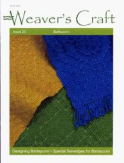 The cover of Weaver's Craft Issue 23: Barleycorn, published by Plain Tabby Press, showcases a close-up of textured fabric in shades of yellow, blue, and green. The title "Weaver's Craft" appears prominently with the subtitle "Designing Barleycorn" along with a special section on "Selvedges for Barleycorn weaving projects".