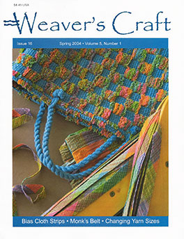 Cover of Weaver's Craft Issue 16: Monk's Belt and Bias Cloth Strips by Plain Tabby Press, Spring 2004, Volume 5, Number 1. The image features a colorful woven bag with blue handles and cloth strips in multicolored patterns. Topics include weaving-related projects such as Bias Cloth Strips and Monk's Belt fabrics.