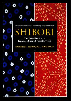 Shibori - The Inventive Art of Japanese Shaped Resist Dyeing