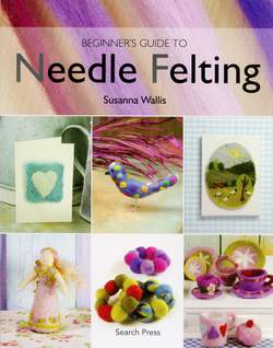 Beginneraposs Guide to Needle Felting