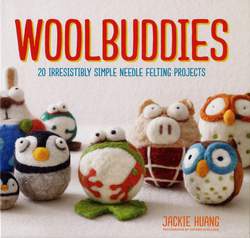Woolbuddies  20 Irresistibly Simple Needle Felting Projects